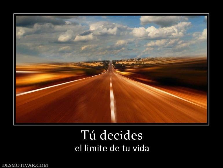Tú decides el limite de tu vida
