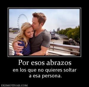 Por esos abrazos en los que no quieres soltar  a esa persona.