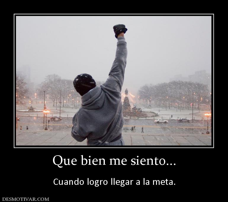 Que bien me siento...  Cuando logro llegar a la meta.