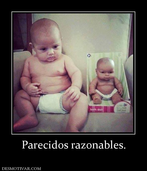 Parecidos razonables.