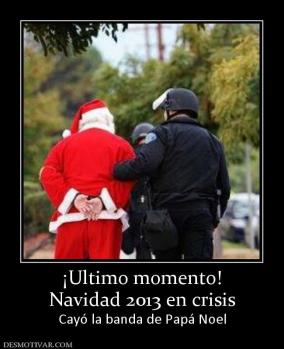 ¡Ultimo momento! Navidad 2013 en crisis Cayó la banda de Papá Noel