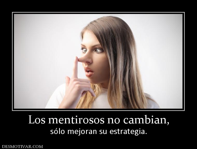 Los mentirosos no cambian, sólo mejoran su estrategia.