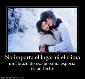 No importa el lugar ni el clima un abrazo de esa persona especial es perfecto.