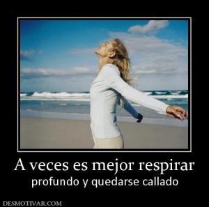 A veces es mejor respirar profundo y quedarse callado