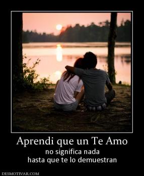 Aprendi que un Te Amo no significa nada hasta que te lo demuestran