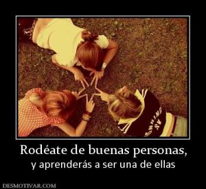 Rodéate de buenas personas, y aprenderás a ser una de ellas