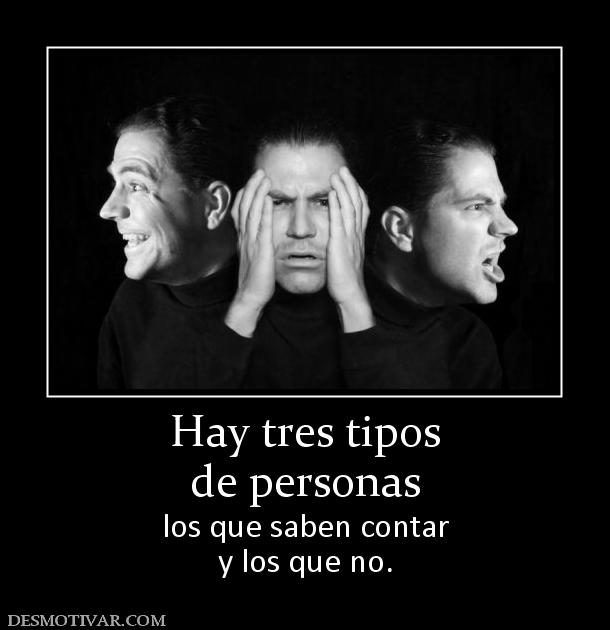 Hay tres tipos de personas los que saben contar y los que no.