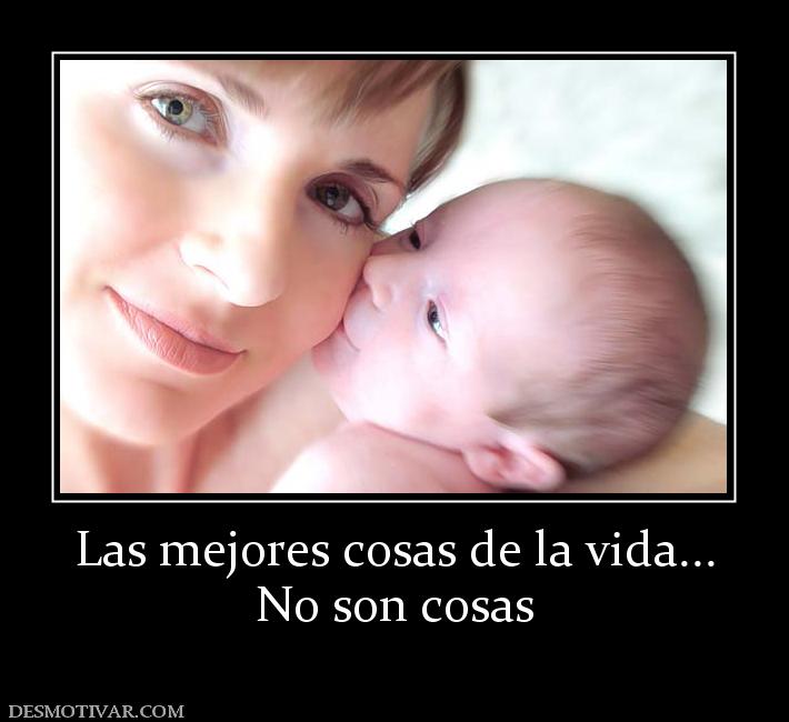 Las mejores cosas de la vida... No son cosas