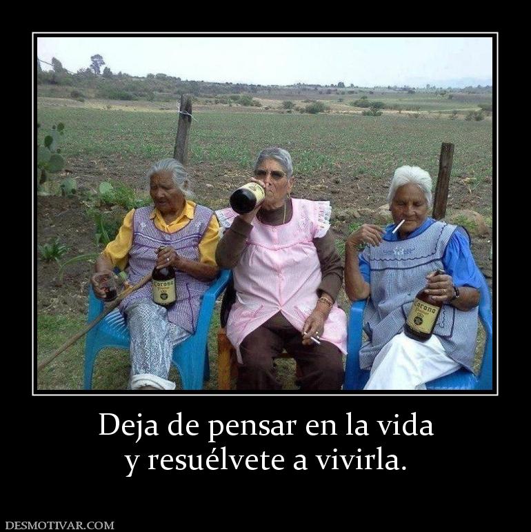 Deja de pensar en la vida y resuélvete a vivirla.