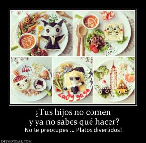 ¿Tus hijos no comen  y ya no sabes qué hacer? No te preocupes ... Platos divertidos!