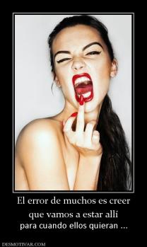 El error de muchos es creer que vamos a estar allí para cuando ellos quieran ...