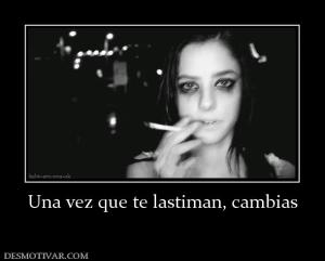 Una vez que te lastiman, cambias
