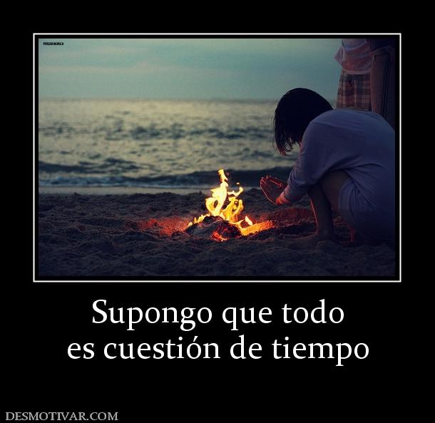 Supongo que todo es cuestión de tiempo