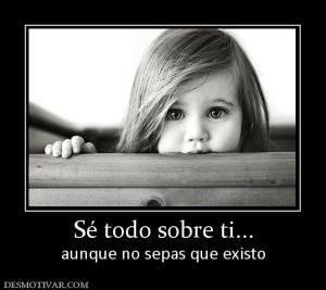 Sé todo sobre ti... aunque no sepas que existo