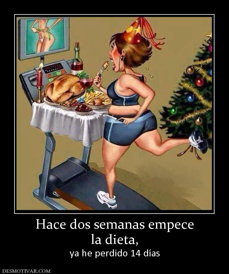 Hace dos semanas empece la dieta, ya he perdido 14 días