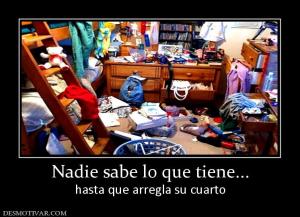 Nadie sabe lo que tiene... hasta que arregla su cuarto