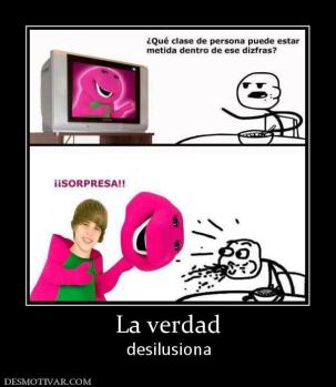 La verdad desilusiona