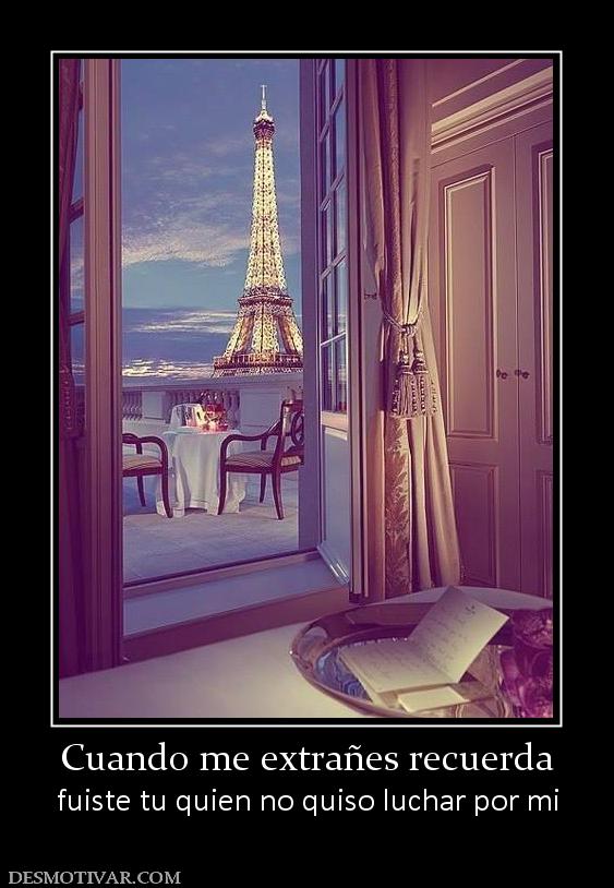 Cuando me extrañes recuerda fuiste tu quien no quiso luchar por mi
