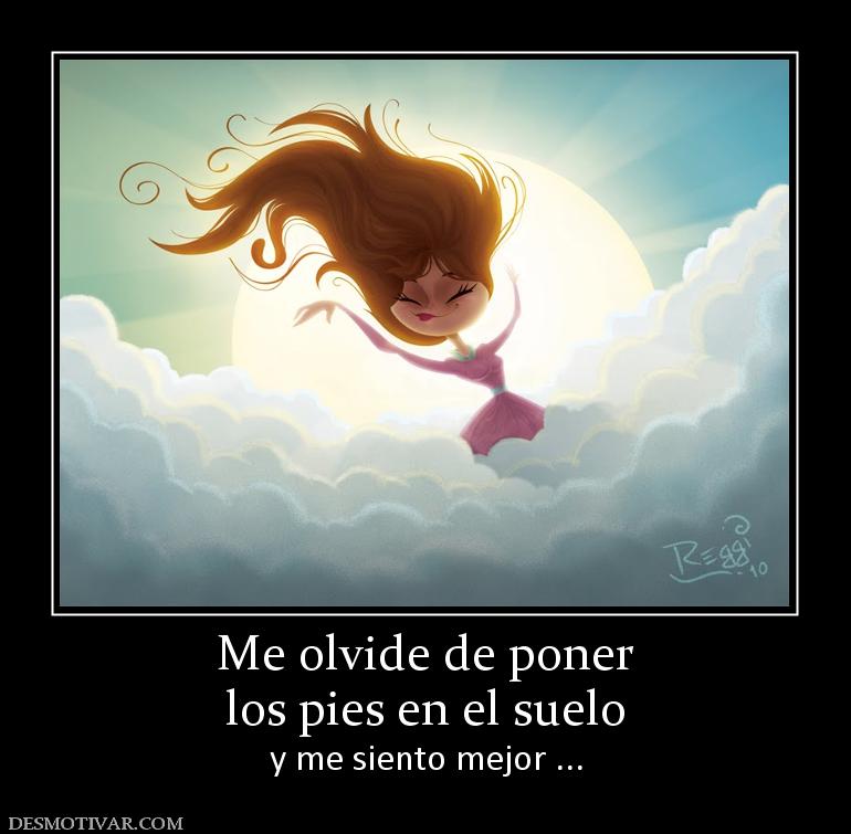 Me olvide de poner los pies en el suelo y me siento mejor ...