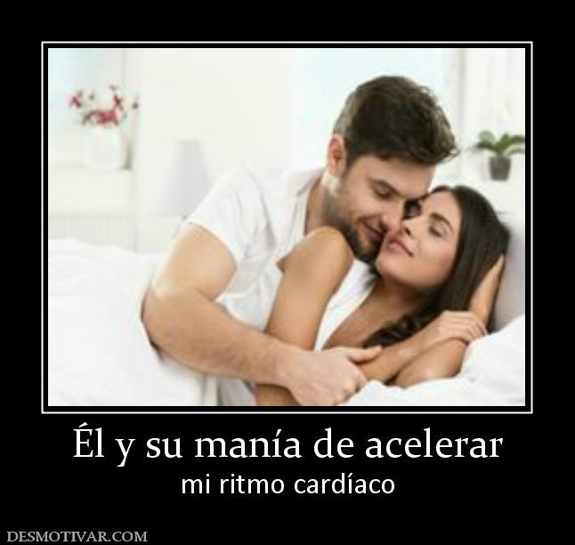 Él y su manía de acelerar mi ritmo cardíaco