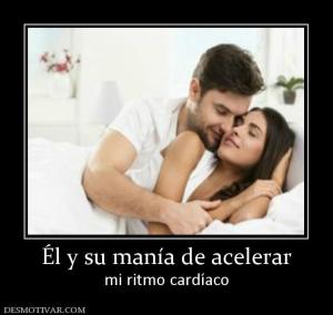 Él y su manía de acelerar mi ritmo cardíaco