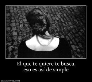 El que te quiere te busca, eso es así de simple