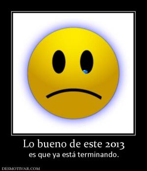 Lo bueno de este 2013 es que ya está terminando.