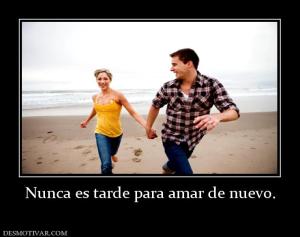 Nunca es tarde para amar de nuevo.