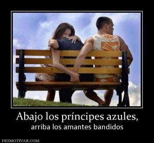 Abajo los príncipes azules, arriba los amantes bandidos