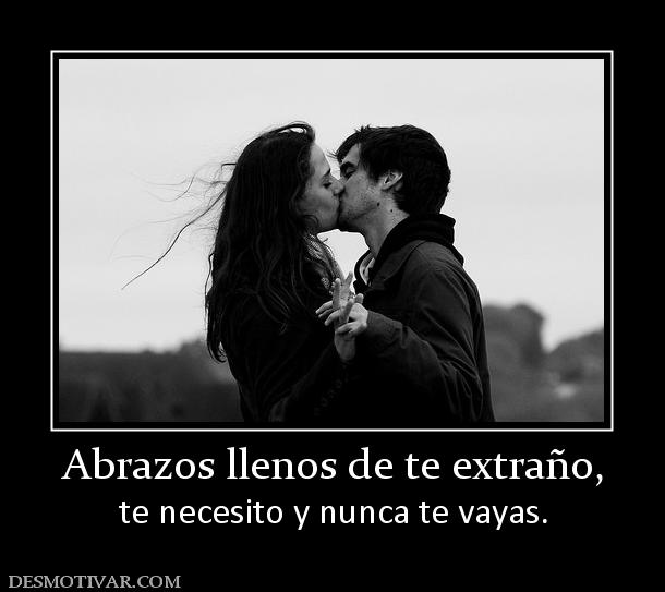 Abrazos llenos de te extraño, te necesito y nunca te vayas.