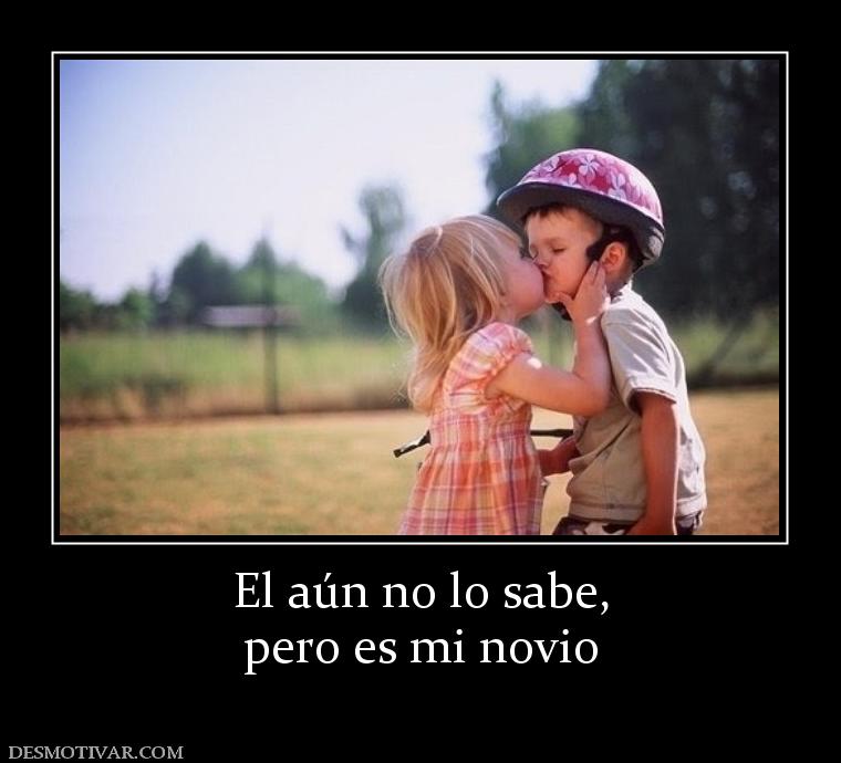 El aún no lo sabe, pero es mi novio