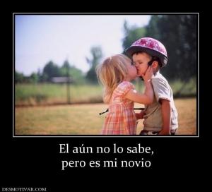 El aún no lo sabe, pero es mi novio