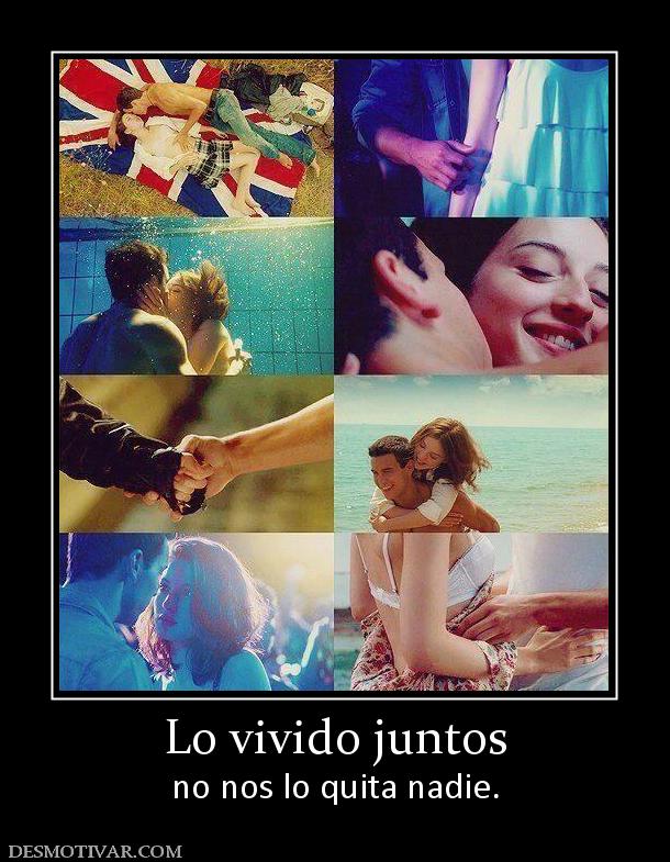 Lo vivido juntos no nos lo quita nadie.