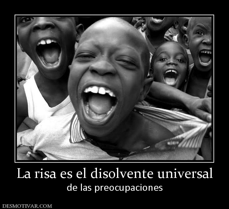 La risa es el disolvente universal de las preocupaciones