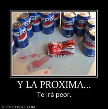 Y LA PROXIMA... Te irá peor.