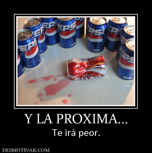 Y LA PROXIMA... Te irá peor.