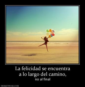 La felicidad se encuentra a lo largo del camino, no al final