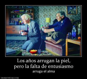 Los años arrugan la piel, pero la falta de entusiasmo arruga el alma