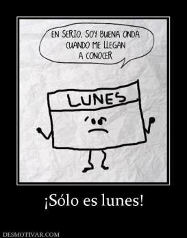 ¡Sólo es lunes!
