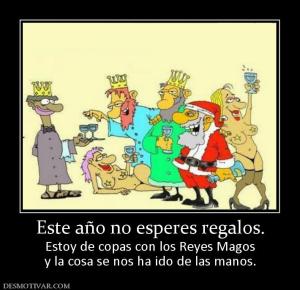 Este año no esperes regalos. Estoy de copas con los Reyes Magos y la cosa se nos ha ido de las manos.