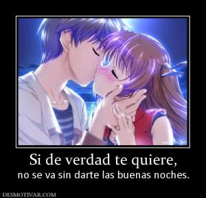 Si de verdad te quiere, no se va sin darte las buenas noches.
