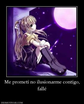 Me prometí no ilusionarme contigo, fallé