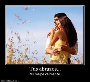 Tus abrazos... Mi mejor calmante.