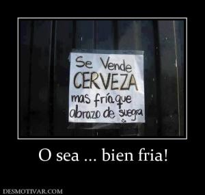 O sea ... bien fria!
