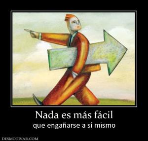 Nada es más fácil que engañarse a sí mismo