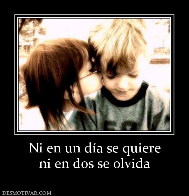 Ni en un día se quiere ni en dos se olvida