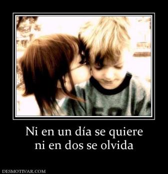 Ni en un día se quiere ni en dos se olvida