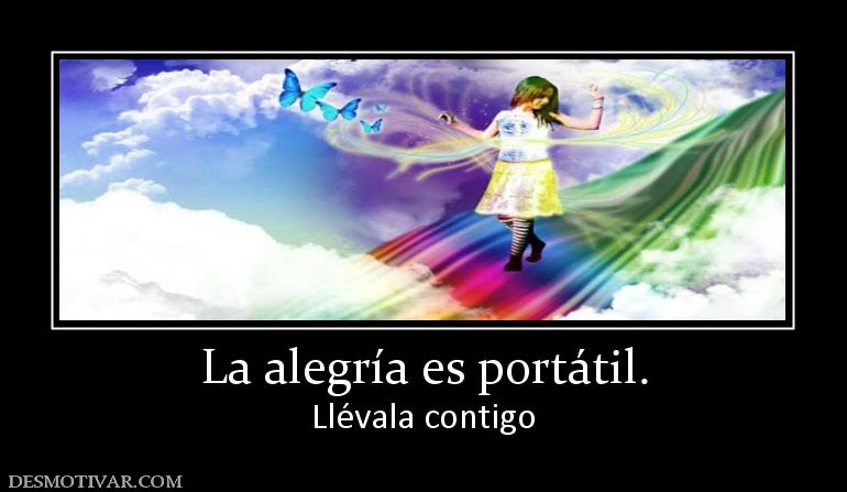 La alegría es portátil. Llévala contigo