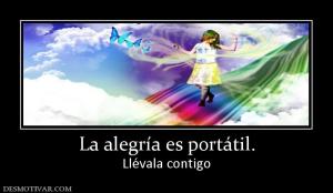 La alegría es portátil. Llévala contigo
