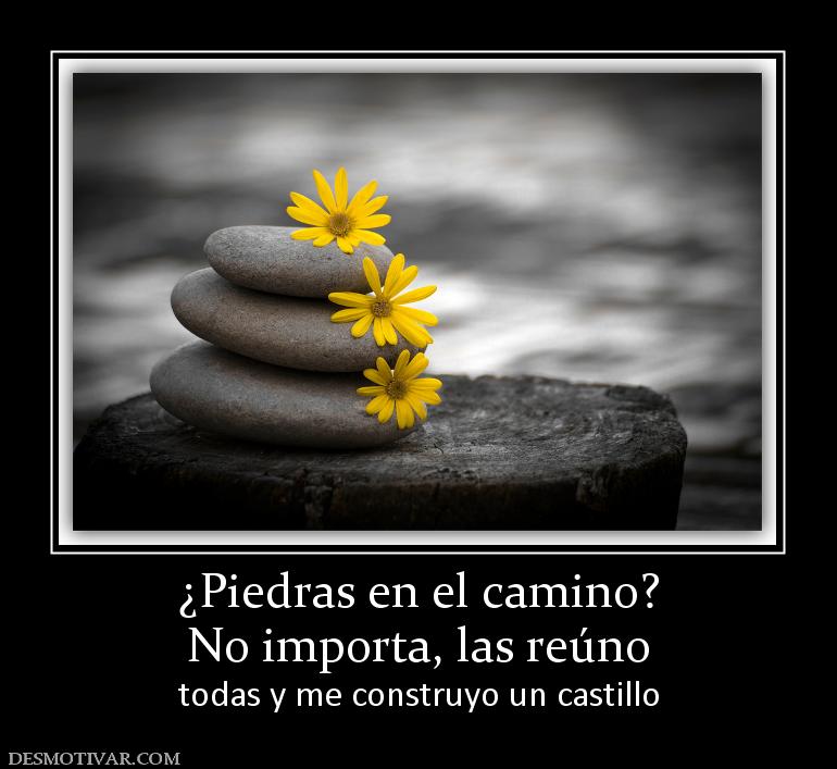 ¿Piedras en el camino? No importa, las reúno todas y me construyo un castillo